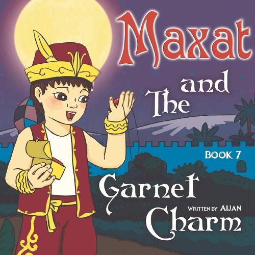 Maxat and the Garnet Charm: Book 7
