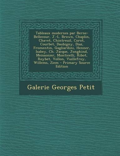 Tableaux Modernes Par Berne-Bellecour, J.-L. Brown, Chaplin, Chavet, Chintreuil, Corot, Courbet, Daubigny, Diaz, Fromentin, Gagliardini, Henner, Isabey, Ch. Jacque, Jongkind, Meissonier, Monticelli, Ribot, Roybet, Vollon, Vuillefroy, Willems, Ziem : (French)