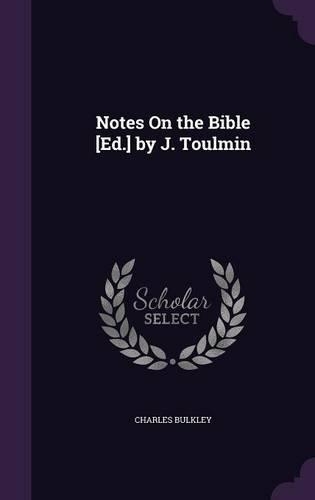 Notes On the Bible [Ed.] by J. Toulmin