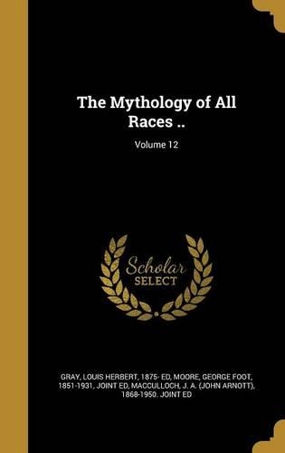 The Mythology of All Races ..; Volume 12