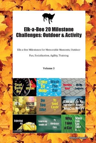 Elk-a-Bee 20 Milestone Challenges: Outdoor & Activity Elk-a-Bee Milestones for Memorable Moments, Outdoor Fun, Socialization, Agility, Training Volume 3