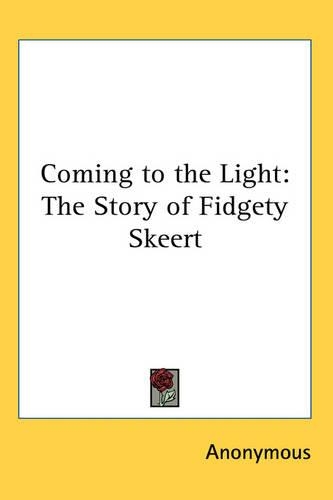 Coming to the Light: The Story of Fidgety Skeert(English)