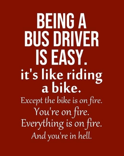 Being a Bus driver is Easy. It's like riding a bike. Except the bike is on fire. You're on fire. Everything is on fire. And you're in hell.: Calendar 2020, Monthly & Weekly Planner Jan. - Dec. 2020