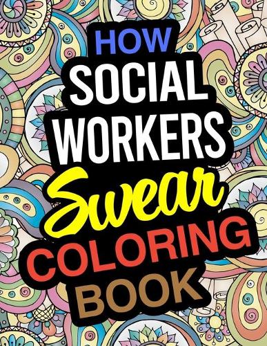 How Social Workers Swear Coloring Book