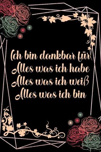 Ich bin dankbar für Alles was ich habe Alles was ich weiß Alles was ich bin