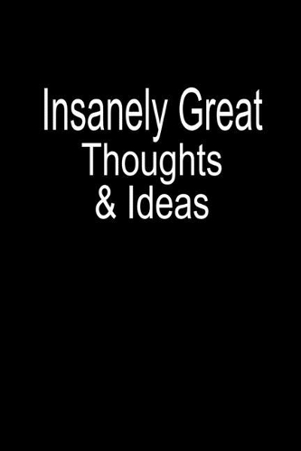 Insanely Great Thoughts & Ideas