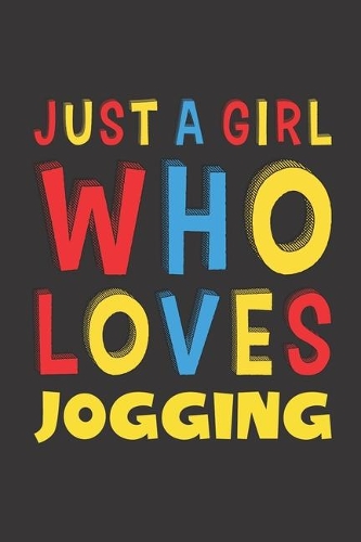 Just A Girl Who Loves Jogging: Funny Birthday Gift For Girl Women Who Loves Jogging Lined Journal Notebook 6x9 120 Pages