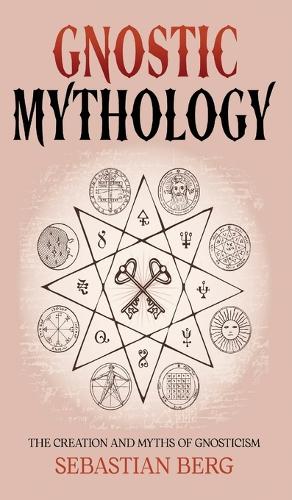 Gnostic Mythology: The Creation and Myths of Gnosticism