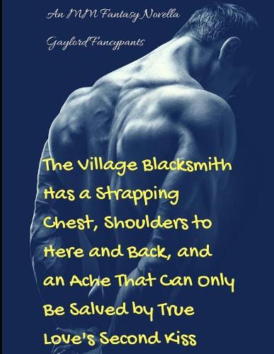 The Village Blacksmith Has a Strapping Chest, Shoulders to Here and Back, and an Ache That Can Only Be Salved by True Love's Second Kiss