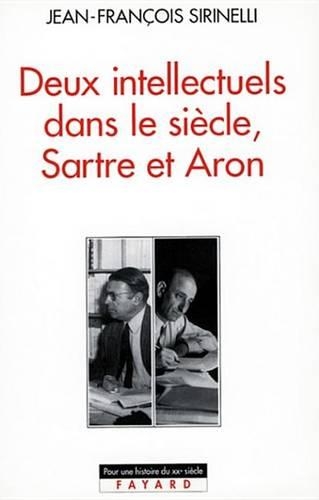 Deux Intellectuels Dans Le Siecle, Sartre Et Aron