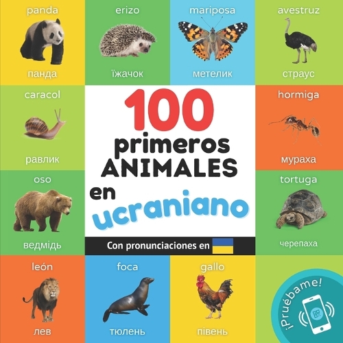 100 primeros animales en ucraniano: Libro ilustrado bilingüe para niños: español / ucraniano con pronunciaciones
