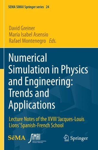 Numerical Simulation in Physics and Engineering: Trends and Applications: Lecture Notes of the XVIII ‘Jacques-Louis Lions’ Spanish-French School(24 SEMA SIMAI Springer Series)
