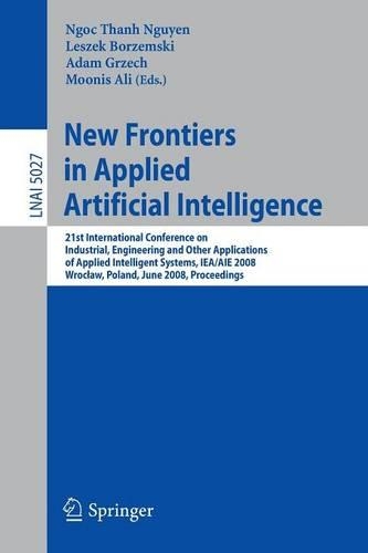 New Frontiers in Applied Artificial Intelligence: 21st International Conference on Industrial, Engineering and Other Applications of Applied Intelligent Systems, IEA/AIE 2008 Wroclaw, Poland, June 1(Lecture Notes in Artificial Intelligence)