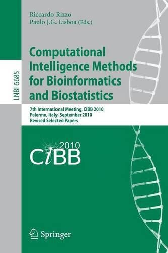 Computational Intelligence Methods for Bioinformatics and Biostatistics: 7th International Meeting, CIBIB 2010, Palermo, Italy, September 16-18, 2010, Revised Selected Papers(6685 Lecture Notes in Computer Science)