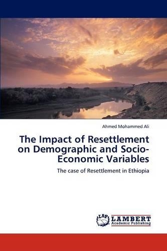 The Impact of Resettlement on Demographic and Socio-Economic Variables: (English)
