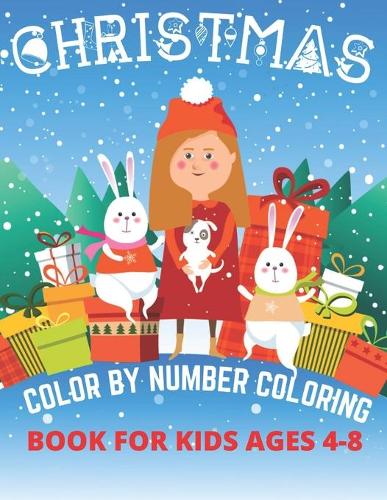 Christmas Color By Number Coloring Book For Kids Ages 4-8: An Amazing Christmas Color By Number Coloring Book for Kids A Holiday Color By Numbers Christmas Coloring Book Gift Idea for Boys & Girls