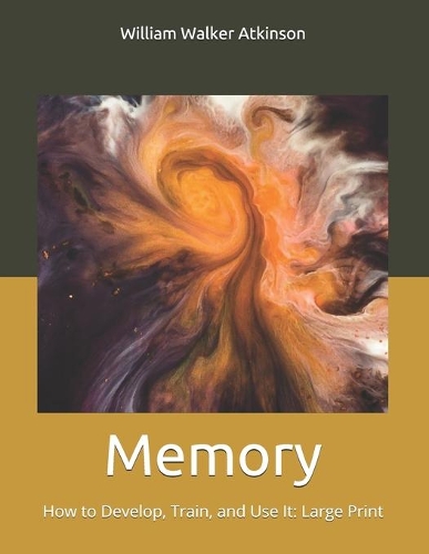 Memory: How to Develop, Train, and Use It: Large Print