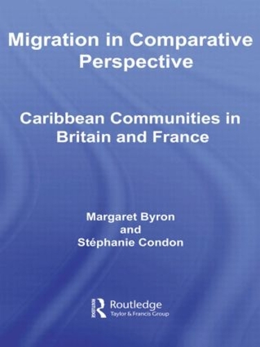 Migration in Comparative Perspective: Caribbean Communities in Britain and France(Routledge Research in Population and Migration)
