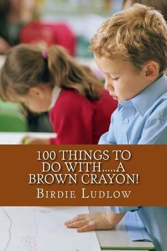 100 Things to Do With.....a Brown Crayon!: (English)