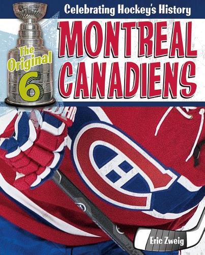 Montreal Canadiens: (Original Six: Celebrating Hockey's History)