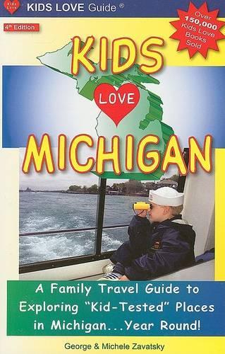 Kids Love Michigan: A Family Travel Guide to Exploring "Kid-Tested" Places in Michigan...Year Round!(Kids Love Michigan: A Family Travel Guide to Exploring Kid Tested)