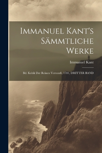 Immanuel Kant's Sämmtliche Werke