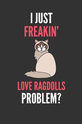 I Just Freakin' Love Ragdolls