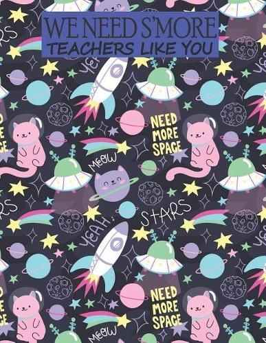 We Need S'more Teachers Like You: 2019 - 2020 Academic Calendar With Daily Notes Appointment Book Planner for Students Guide to Writing in Classroom, Blank Lines on Date Papers for C