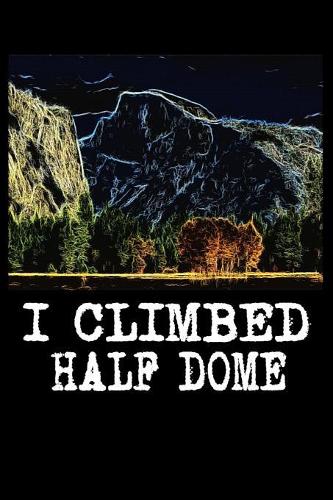 I Climbed Half Dome