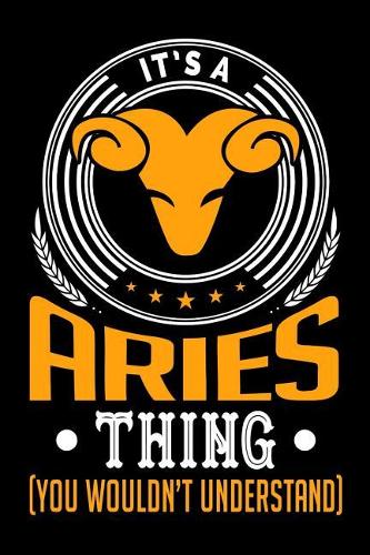 It's An Aries Thing (You Wouldn't Understand): Grimoire, Spellbook 100 page 6x9 Retro Horoscope spell Journal to record Ritual or spells purpose, ideas and notes