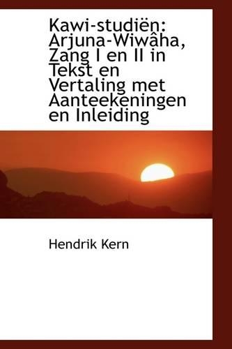 Kawi-Studi N: Arjuna-Wiw Ha, Zang I En II in Tekst En Vertaling Met Aanteekeningen En Inleiding(English)