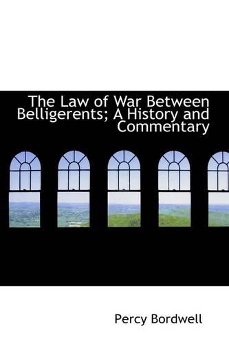 The Law of War Between Belligerents; A History and Commentary: (English)
