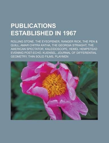 Publications Established in 1967: Rolling Stone, the Eyeopener, Ranger Rick, the Pen & Quill, Amar Chitra Katha, the Georgia Straight, the American Sp(English)