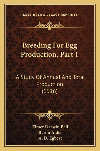 Breeding For Egg Production, Part 1: A Study Of Annual And Total Production (1916)(English)