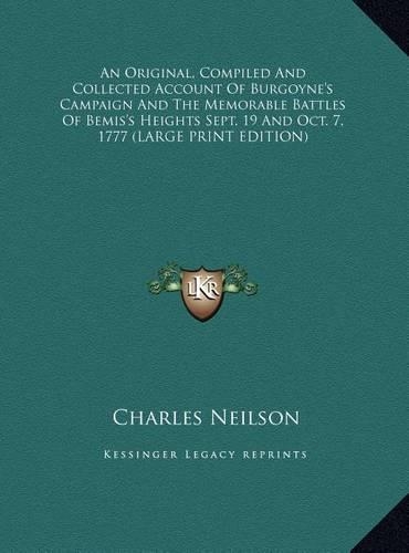 An Original, Compiled and Collected Account of Burgoyne's Campaign and the Memorable Battles of Bemis's Heights Sept. 19 and Oct. 7, 1777