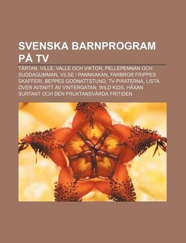 Svenska Barnprogram Pa TV: Tartan, Ville, Valle Och Viktor, Pellepennan Och Suddagumman, Vilse I Pannkakan, Farbror Frippes Skafferi(Swedish)