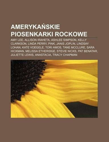 Ameryka Skie Piosenkarki Rockowe: Amy Lee, Allison Iraheta, Ashlee Simpson, Kelly Clarkson, Linda Perry, Pink, Janis Joplin, Lindsay Lohan(Polish)