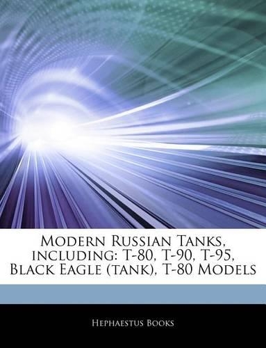 Articles on Modern Russian Tanks, Including: T-80, T-90, T-95, Black Eagle (Tank), T-80 Models(English)
