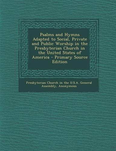 Psalms and Hymns Adapted to Social, Private and Public Worship in the Presbyterian Church in the United States of America