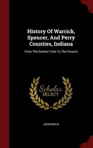 History Of Warrick, Spencer, And Perry Counties, Indiana