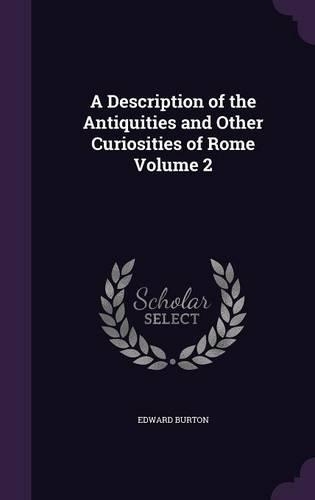 A Description of the Antiquities and Other Curiosities of Rome Volume 2: (English)