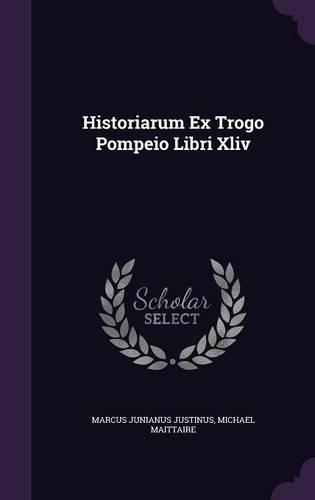 Historiarum Ex Trogo Pompeio Libri Xliv