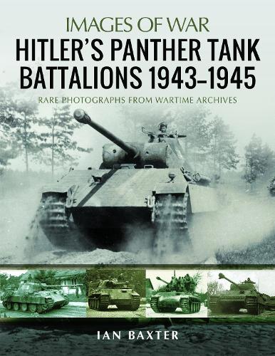 Hitler's Panther Tank Battalions, 1943-1945: (Images of War)