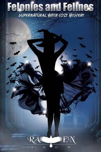 Felonies and Felines: Supernatural Witch Cozy Mystery(Harper "foxxy" Beck)