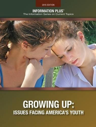 Growing Up: Issues Affecting America's Youth(Information Plus)