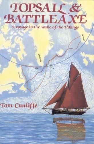 Topsail and Battleaxe: A Voyage in the Wake of the Vikings
