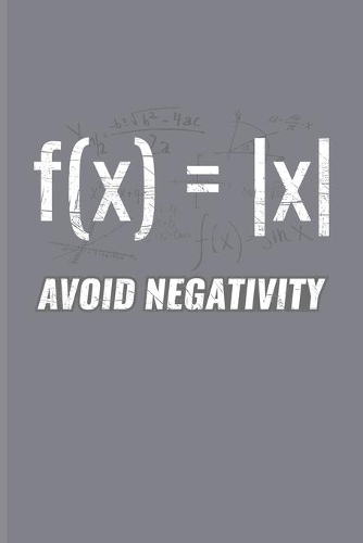 Avoid Negativity: Funny Math Quote Journal - Notebook - Workbook For Teachers, Students, Geometry, Algebra, Nerdy & Geeky Humor Fans - 6x9 - 100 Graph Paper Pages