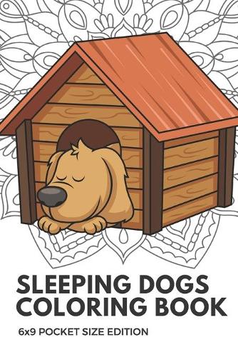 Sleeping Dogs Coloring Book 6x9 Pocket Size Edition: Color Book with Black White Art Work Against Mandala Designs to Inspire Mindfulness and Creativity. Great for Drawing, Doodling and Sketching.