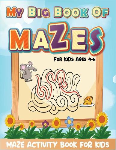 My Big Book Of Mazes For Kids Ages 4-6 Maze Activity Book For Kids