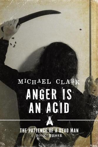 Anger is an Acid: The Patience of a Dead Man Book Three(3 The Patience of a Dead Man)